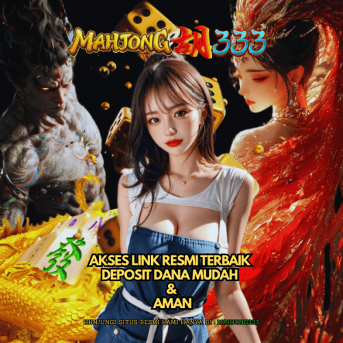 MAHJONG333 Akses Link Resmi Terbaik Deposit Dana Mudah & Aman
