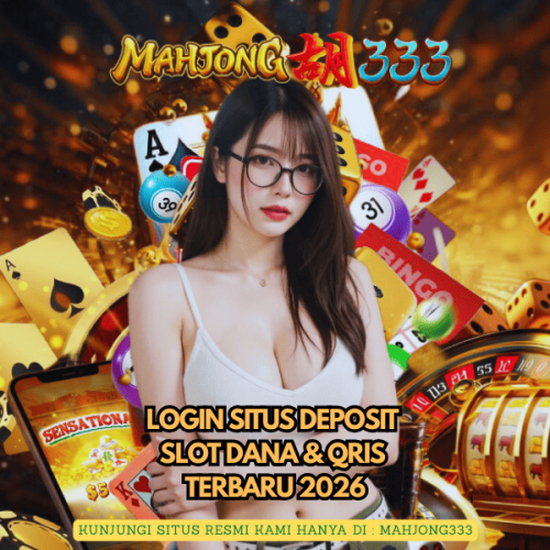 MAHJONG333-Login-Situs-Deposit-Slot-Dana--QRIS-Terbaru-2026.png
