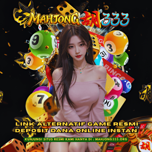 MAHJONG333 Link Alternatif Resmi Deposit Dana Online Instan