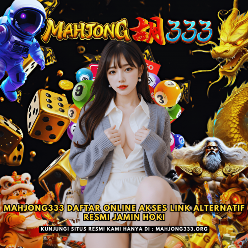 MAHJONG333-Daftar-Online-Akses-Link-Alternatif-Resmi-Jamin-Hoki.png
