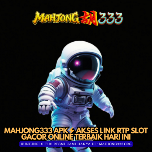 MAHJONG333 APK⚡️ Akses Link RTP Slot Gacor Online Terbaik Hari Ini