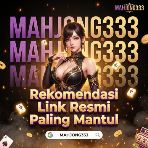 mahjong333-rekomendasi-link-resmi-paling-mantul.jpg
